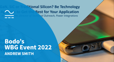 GaN, SiC or Traditional Silicon? Be Technology Agnostic to Get the Best for Your Application - Bodo's Wide Bandgap Event 2022